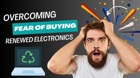 Overcoming Fear of Buying Renewed Tech Products